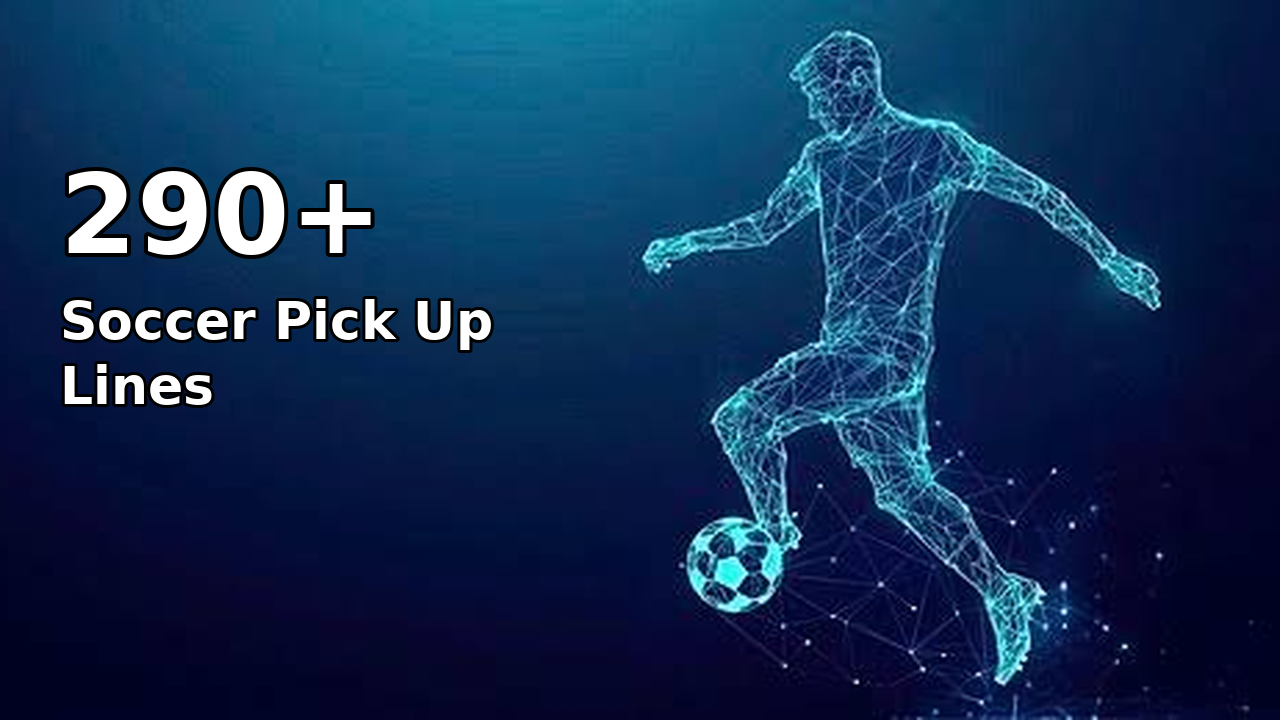 290+ Soccer Pick Up Lines for Adults Who Love the Game